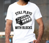 Still Play With Blocks T-shirt Funny Mechanics Mechanical Engineer Worker Tee